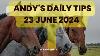 Andy S Daily Free Tips For Horse Racing 23 June 2024