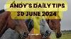 Andy S Daily Free Tips For Horse Racing 30 June 2024