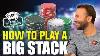 How To Play A Big Stack